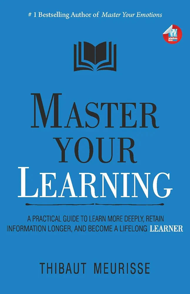 Master Your Learning: A Practical Guide to Learn More Deeply, Retain Information Longer and Become a Lifelong Learner
Book by Thibaut Meurisse