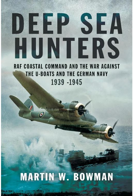 Deep Sea Hunters: RAF Coastal Command and the War Against the U-Boats and the German Navy 1939–1945
Book by Martin W Bowman