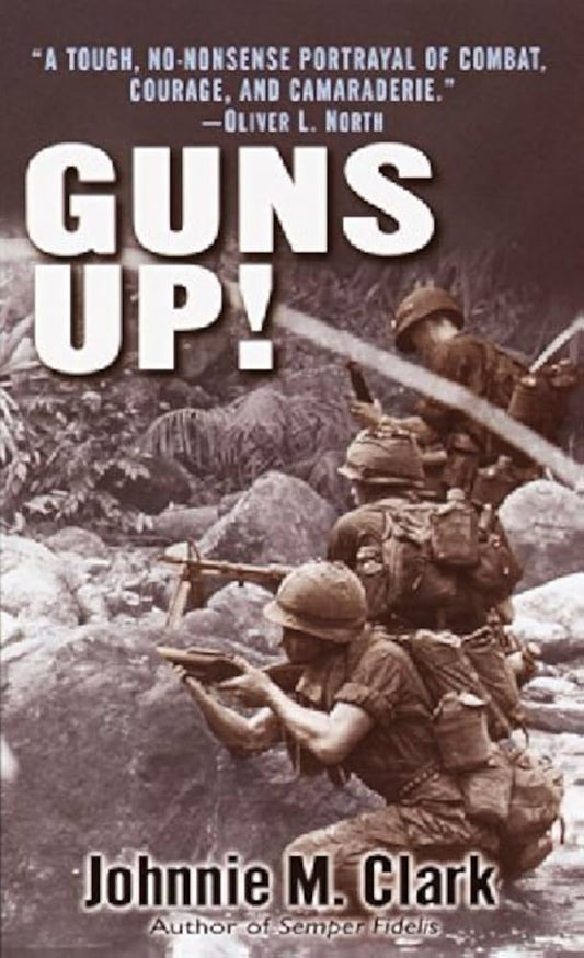 Guns Up!: A Firsthand Account of the Vietnam War by Johnnie M. Clark