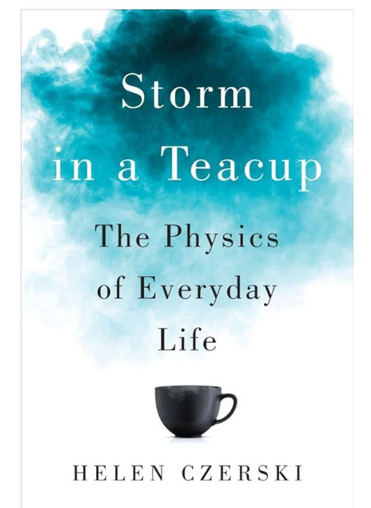 Storm in a Teacup: The Physics of Everyday Life
Book by Helen Czerski