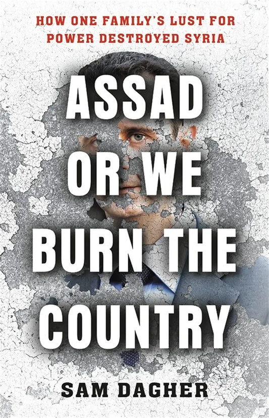 Assad Or We Burn the Country: How One Family's Lust for Power Destroyed Syria
Book by Sam Dagher