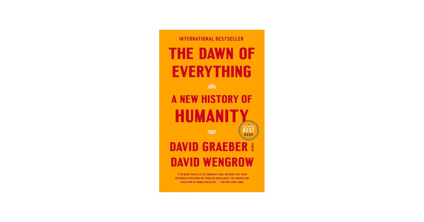 The Dawn of Everything
Book by David Graeber and David Wengrow