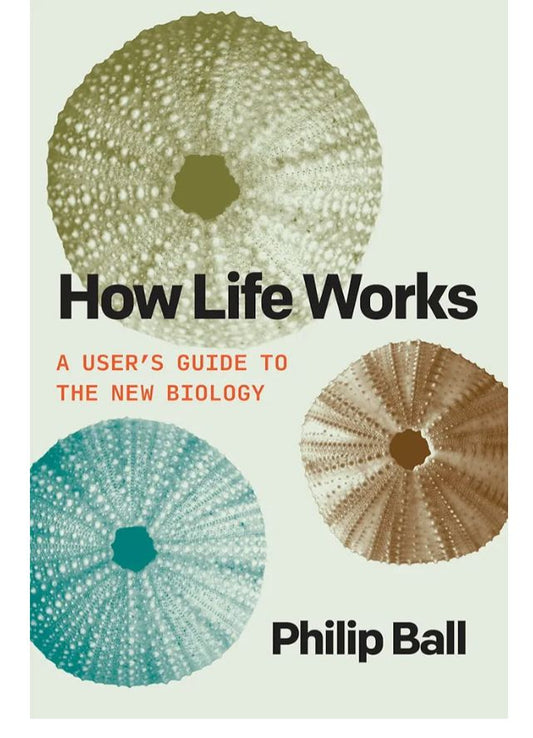 How Life Works: A User’s Guide to the New Biology
Book by Philip Ball