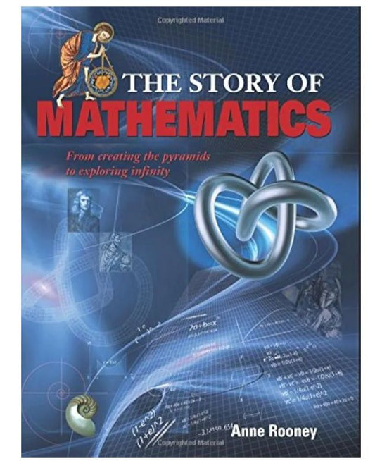 The Story of Mathematics: From Creating the Pyramids to Exploring Infinity
Book by Anne Rooney