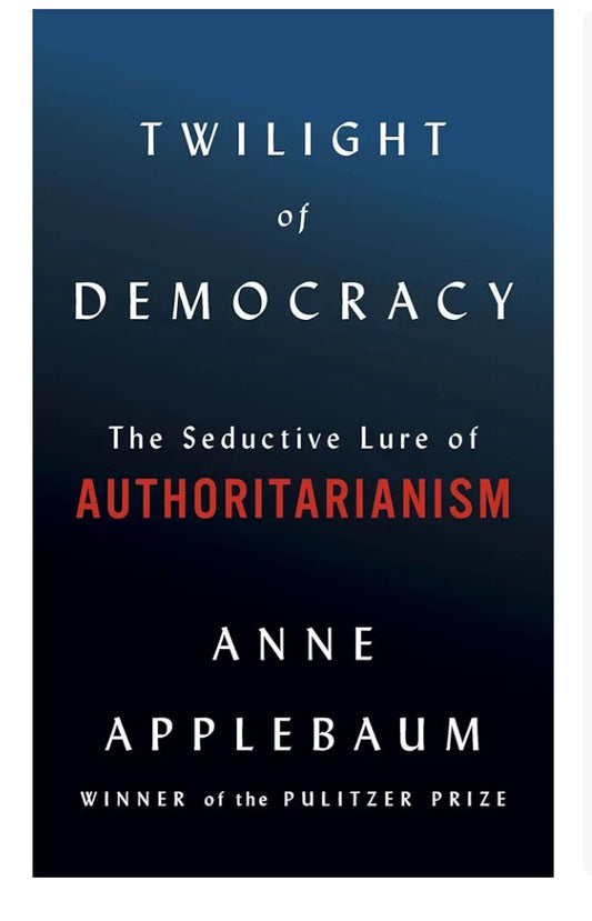 Twilight of Democracy
Book by Anne Applebaum