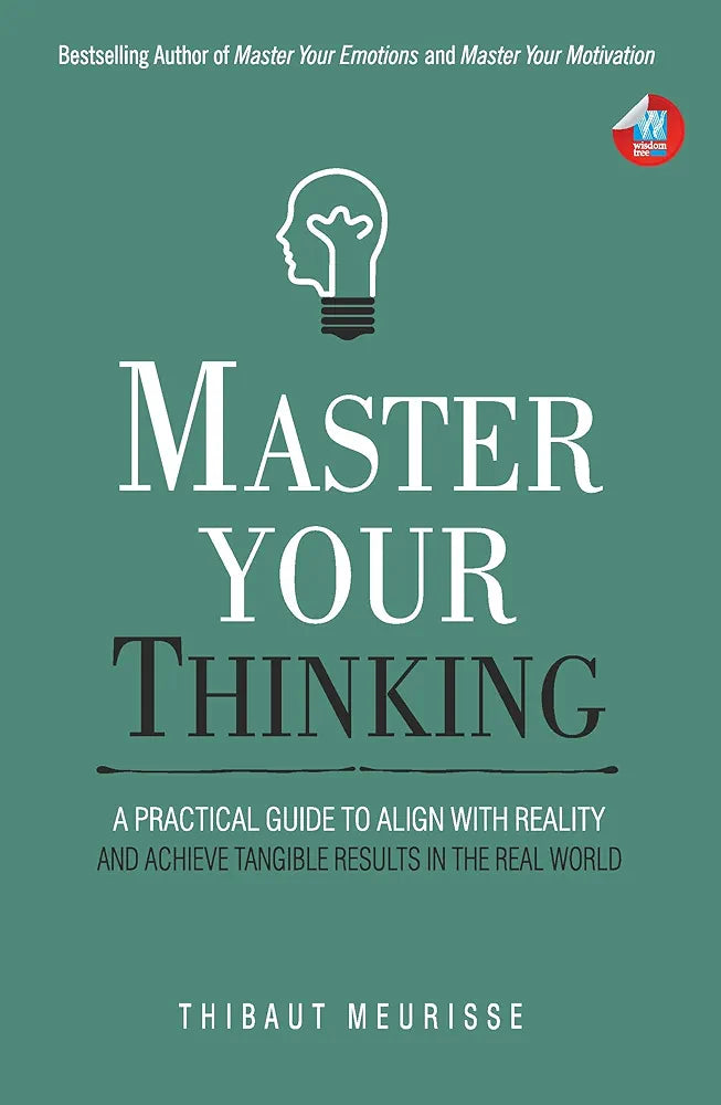 Master Your Thinking: A Practical Guide to Align Yourself with Reality and Achieve Tangible Results in the Real World
Book by Thibaut Meurisse