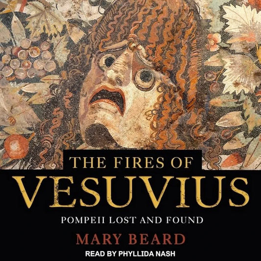 The Fires of Vesuvius: Pompeii Lost and Found
Book by Mary Beard