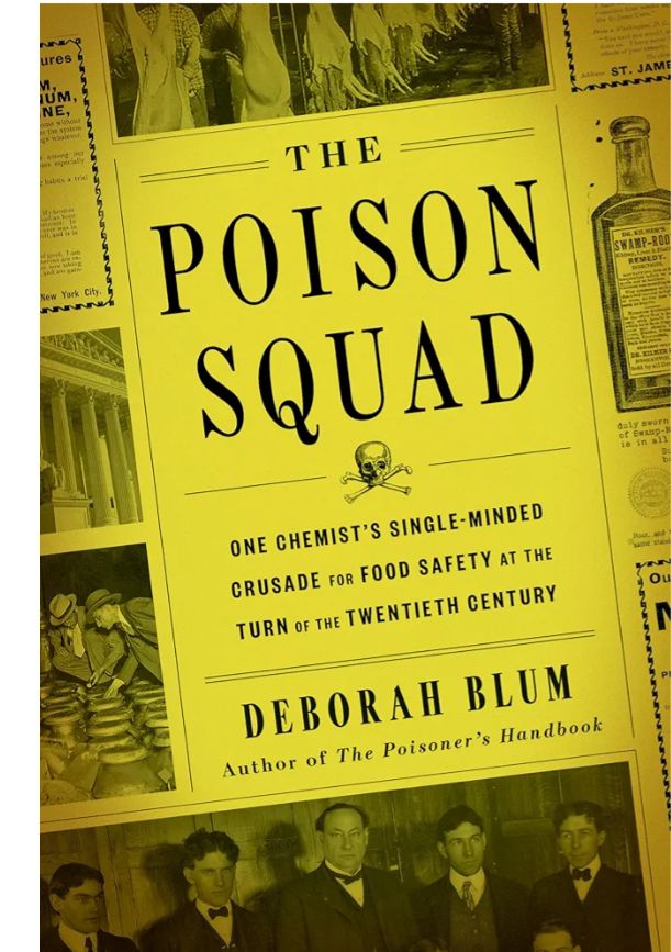 The Poison Squad: One Chemist's Single-Minded Crusade for Food Safety at the Turn of the Twentieth Century
Book by Deborah Blum
