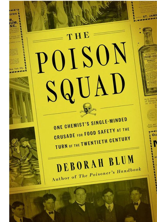 The Poison Squad: One Chemist's Single-Minded Crusade for Food Safety at the Turn of the Twentieth Century
Book by Deborah Blum