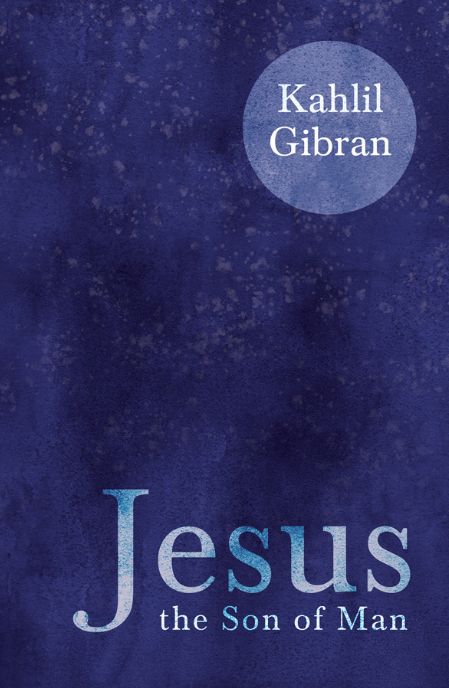 Jesus, the Son of Man
Book by Kahlil Gibran