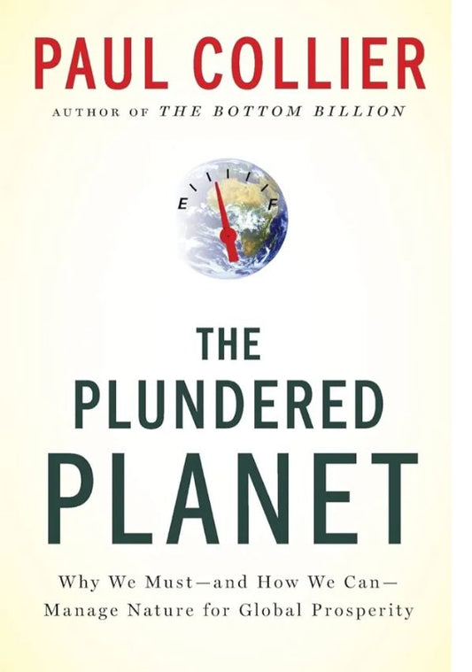 The Plundered Planet: Why We Must--and How We Can--Manage Nature for Global Prosperity
Book by Paul Collier