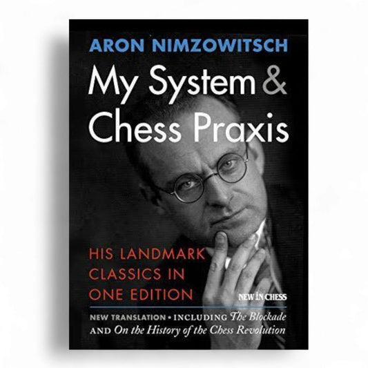 My System & Chess Praxis: His Landmark Classics in One Edition Book by Aron Nimzowitsch