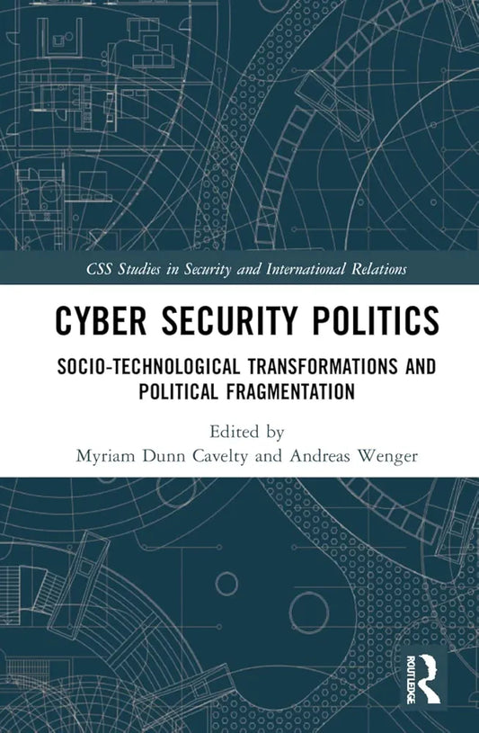 The Politics of Cyber-Security by Myriam Dunn Cavelty