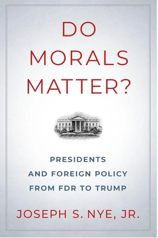 Do Morals Matter? — Joseph S. Nye Jr.
