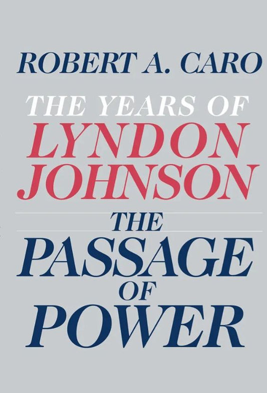 The Passage of Power: The Years of Lyndon Johnson
Book by Robert Caro