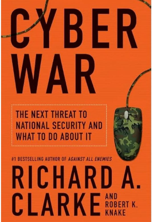 Cyber War
Book by Richard A. Clarke and Robert Knake
