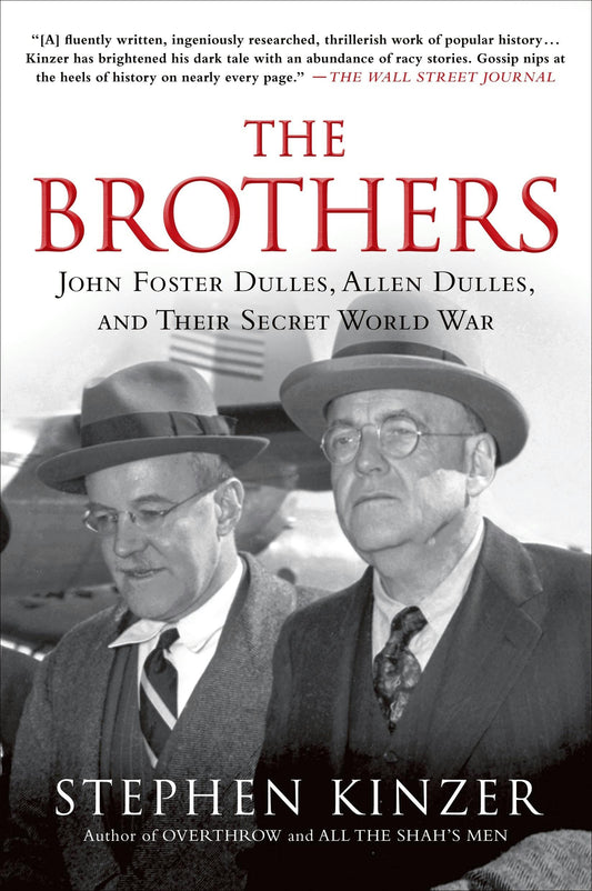 The Brothers: John Foster Dulles, Allen Dulles & Their Secret World War by Stephen Kinzer