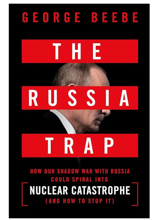 The Russia Trap: How Our Shadow War with Russia Could Spiral Into Nuclear Catastrophe
Book by George Beebe