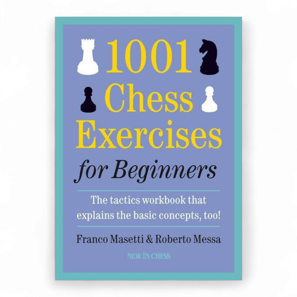 1001 Chess Exercises for Beginners: The Tactics Workbook that Explains the Basic Concepts, Too Book by Franco Masetti and Roberto Messa