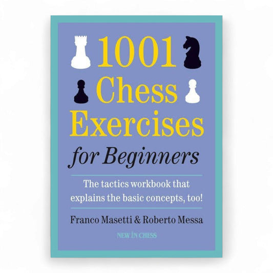 1001 Chess Exercises for Beginners: The Tactics Workbook that Explains the Basic Concepts, Too Book by Franco Masetti and Roberto Messa