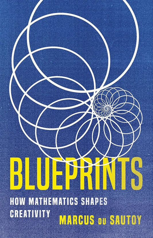 Blueprints: How Mathematics Shapes Creativity by Marcus du Sautoy