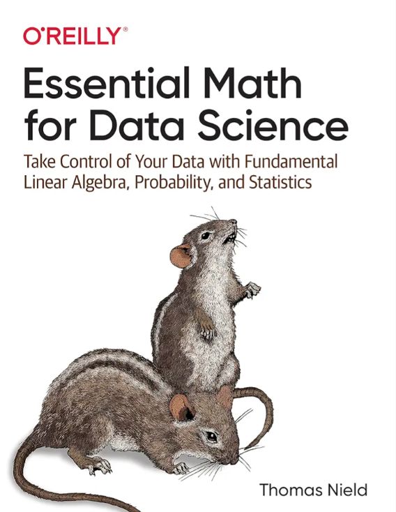 Essential Math for Data Science: Take Control of Your Data with Fundamental Linear Algebra, Probability, and Statistics
Book by Thomas Nield