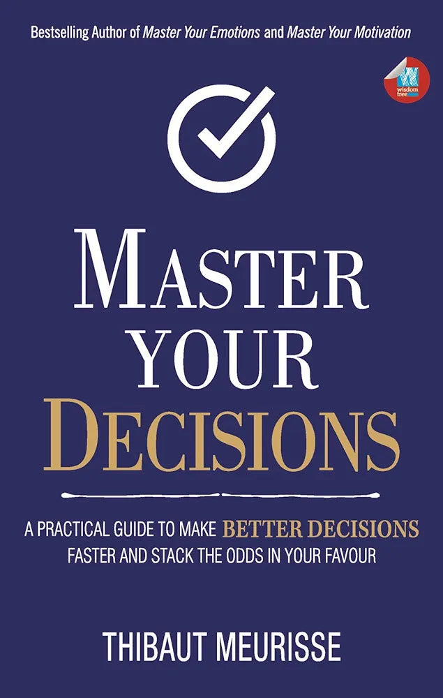 Master Your Decisions: A Practical Guide to Make Better Decisions Faster and Stack the Odds in Your Favor
Book by Thibaut Meurisse