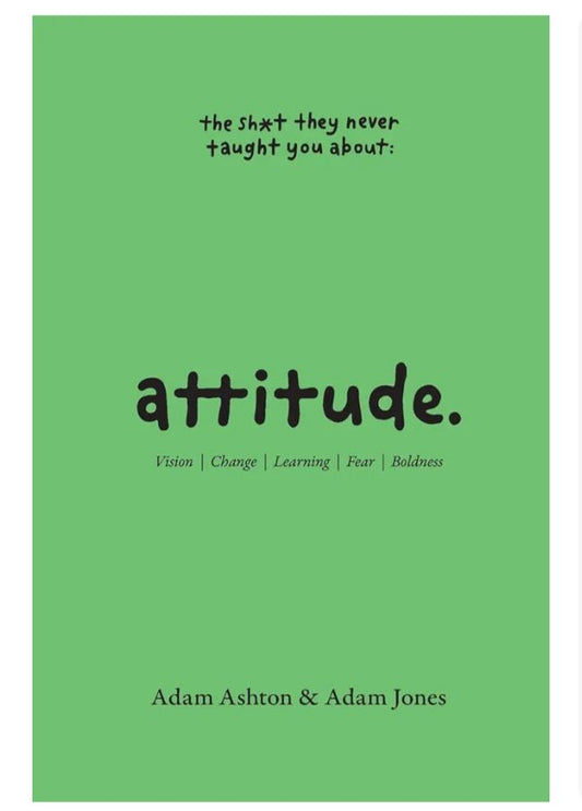 ATTITUDE: Vision, Change, Learning, Fear & Boldness
Book by Adam Ashton and Adam Jones