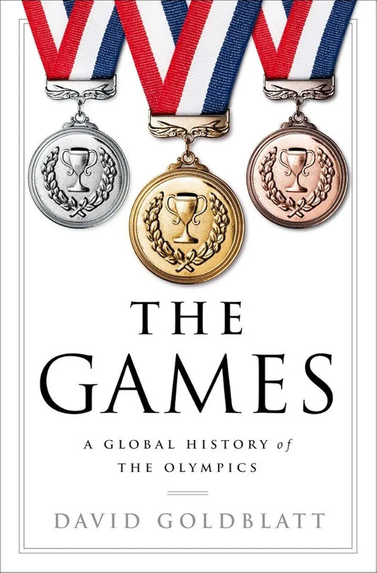 The Games: A Global History of the Olympics by David Goldblatt