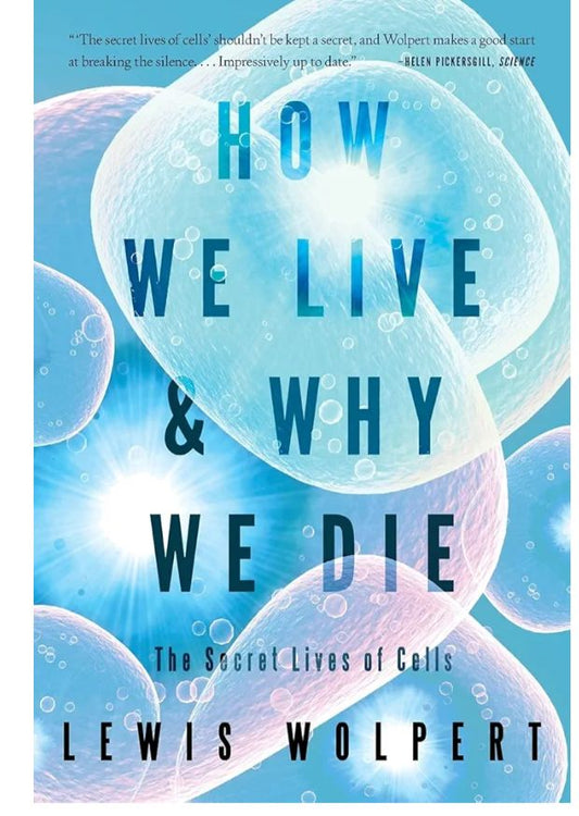 How We Live and why We Die: The Secret Lives of Cells
Book by Lewis Wolpert