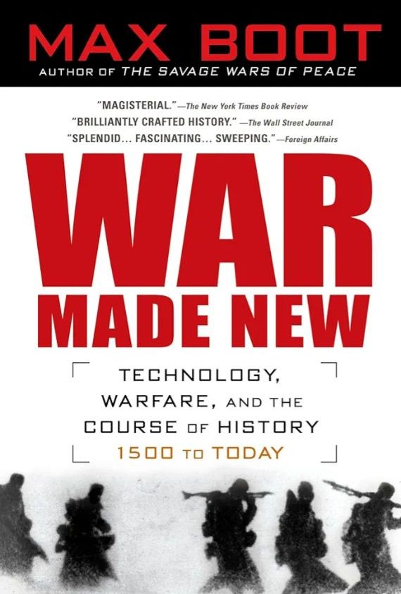 War Made New: Technology, Warfare, and the Course of History, 1500 to Today
Book by Max Boot