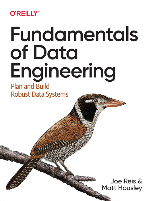 Fundamentals of Data Engineering: Plan and Build Robust Data Systems
Book by Joe Reis