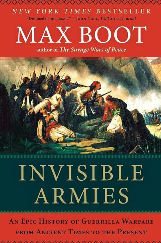 Invisible Armies: An Epic History of Guerrilla Warfare from Ancient Times to the Present
Book by Max Boot