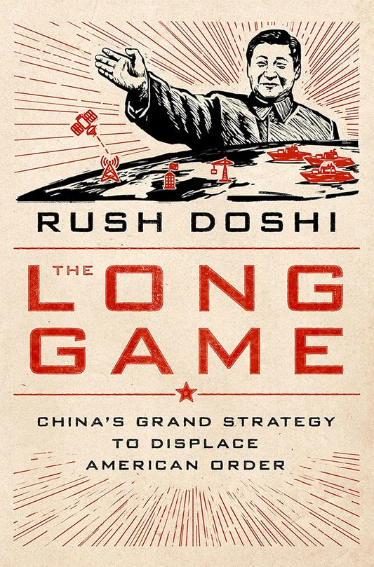 The Long Game: China's Grand Strategy to Displace American Order
 by Rush Doshi