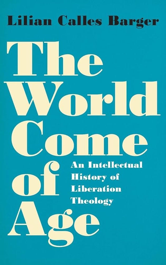 The World Come of Age: An Intellectual History of Liberation Theology
Book by Lilian Calles Barger