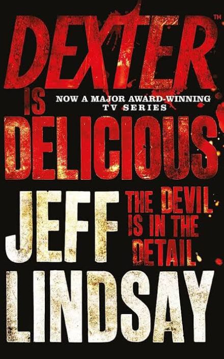 Dexter Is Delicious
Novel by Jeff Lindsay