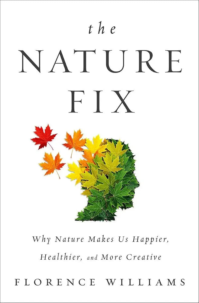 The Nature Fix: Why Nature Makes Us Happier, Healthier, and More Creative
Book by Florence Williams