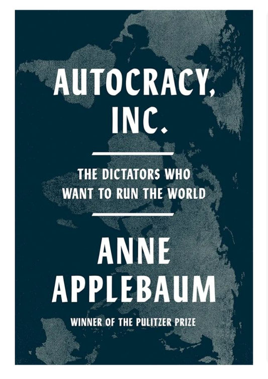 Autocracy, Inc.
Book by Anne Applebaum