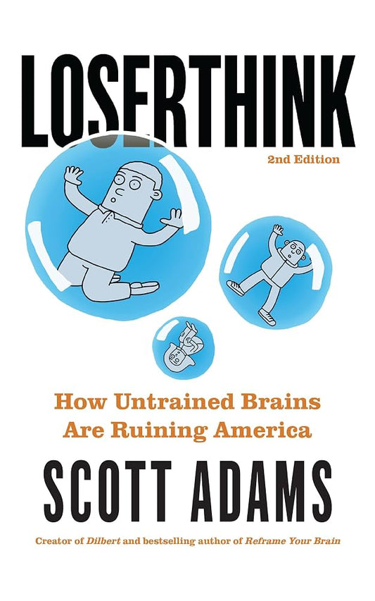 Loserthink: How Untrained Brains Are Ruining America by Scott Adams