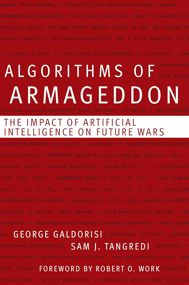 Algorithms of Armageddon: The Impact of Artificial Intelligence on Future Wars
Book by George Galdorisi and SAM J. TANGREDI