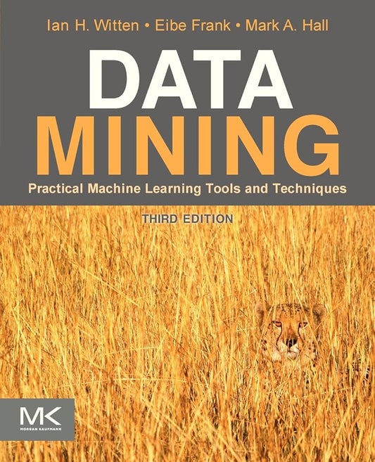 Data Mining: Practical Machine Learning Tools and Techniques by Witten, Frank & Hall
