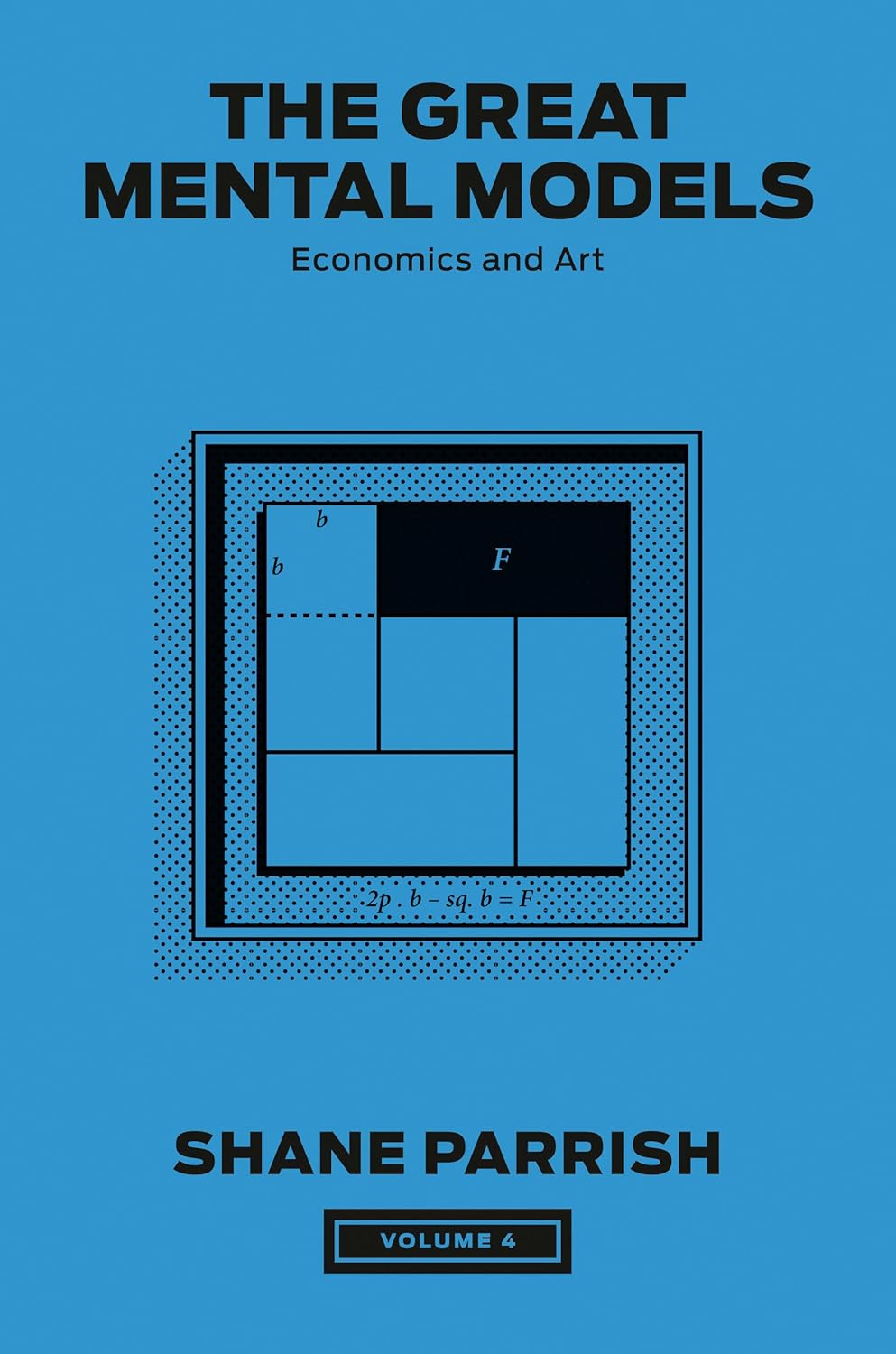 The Great Mental Models Volume 4: Economics and Art
Book by Rhiannon Beaubien and Shane Parrish