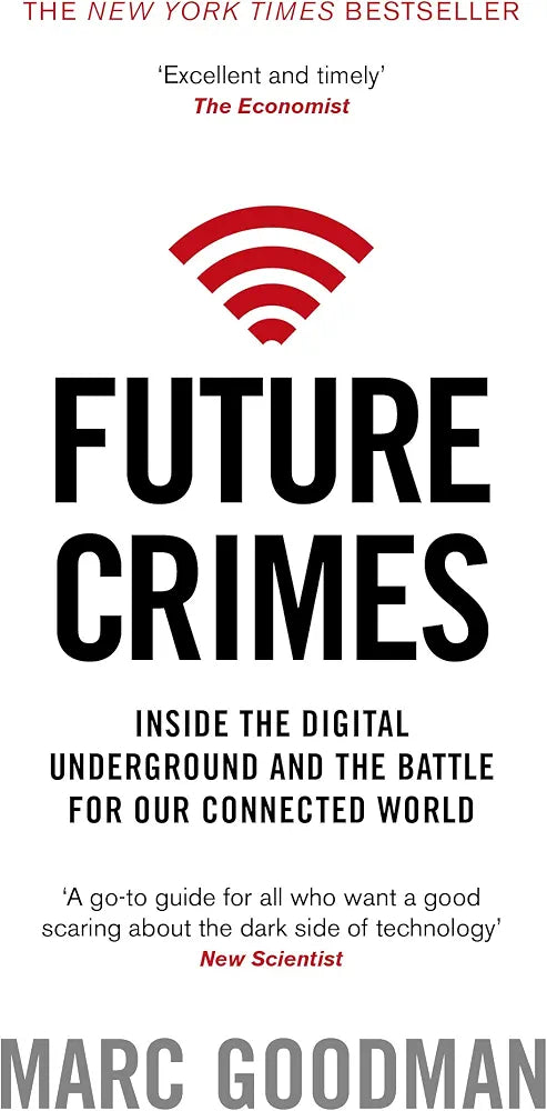 Future Crimes: Everything Is Connected, Everyone Is Vulnerable and What We Can Do About It
Book by Marc Goodman