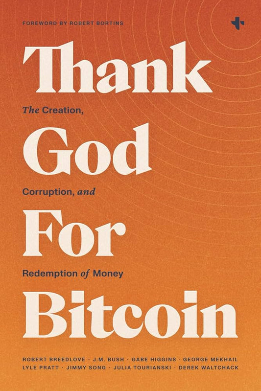Thank God for Bitcoin: The Creation, Corruption and Redemption of Money by Bitcoin and Bible Group