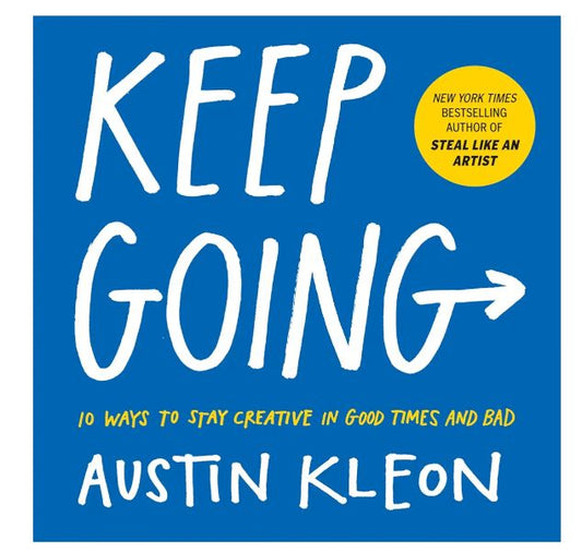 Keep Going: 10 Ways to Stay Creative in Good Times and Bad
Book by Austin Kleon