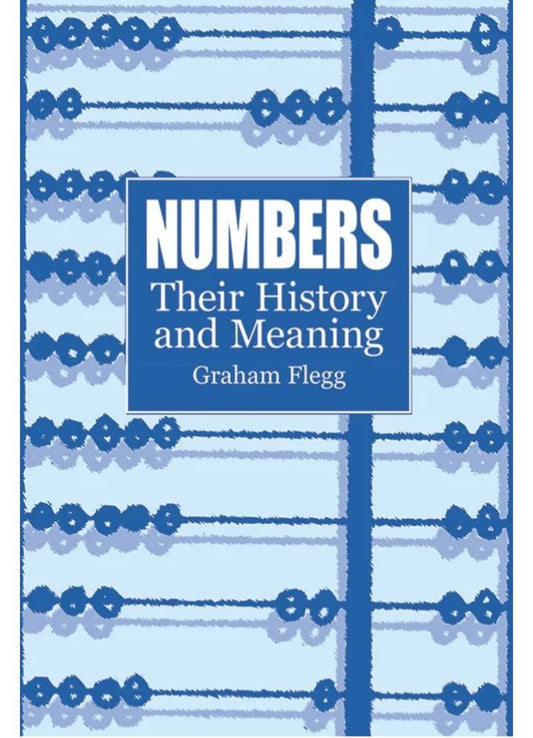 Numbers: Their History and Meaning — Graham Flegg