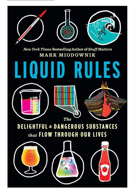Liquid: The Delightful and Dangerous Substances That Flow Through Our Lives
Book by Mark Miodownik