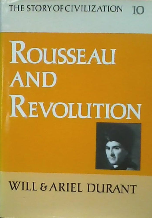Rousseau and Revolution: A History of Civilization in France, England, and Germany from 1756, and in the Remainder of Europe from 1715 to 1789
Book by Will Durant