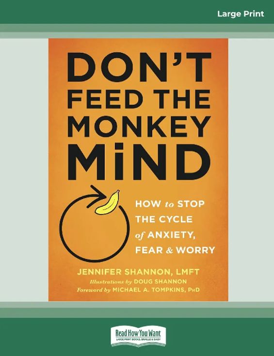 Don't Feed the Monkey Mind: How to Stop the Cycle of Anxiety, Fear, and Worry
Book by Jennifer Shannon