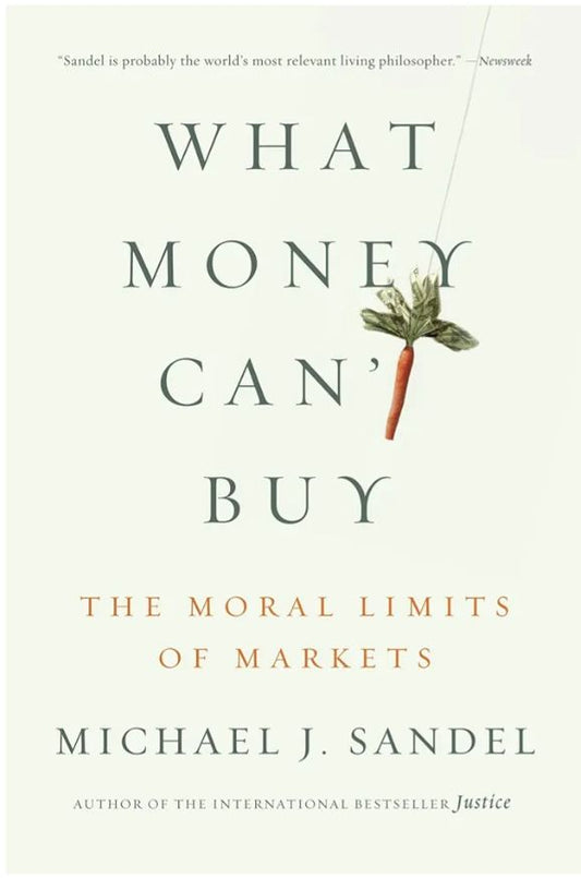What Money Can't Buy: The Moral Limits of Markets
Book by Michael Sandel